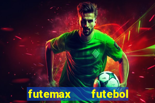 futemax   futebol ao vivo